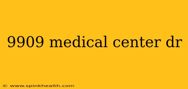 9909 medical center dr