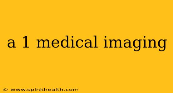 a 1 medical imaging