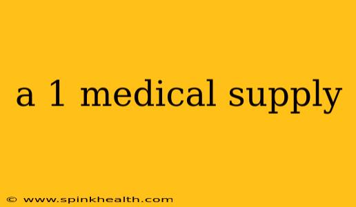 a 1 medical supply