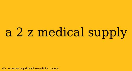 a 2 z medical supply