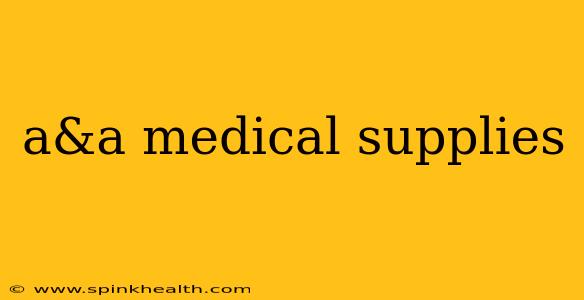 a&a medical supplies