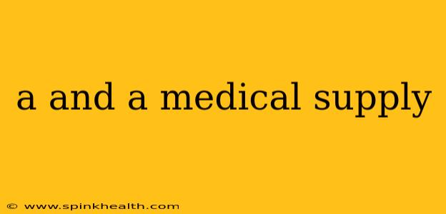 a and a medical supply