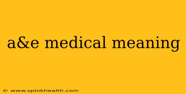 a&e medical meaning