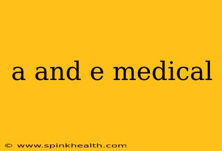a and e medical