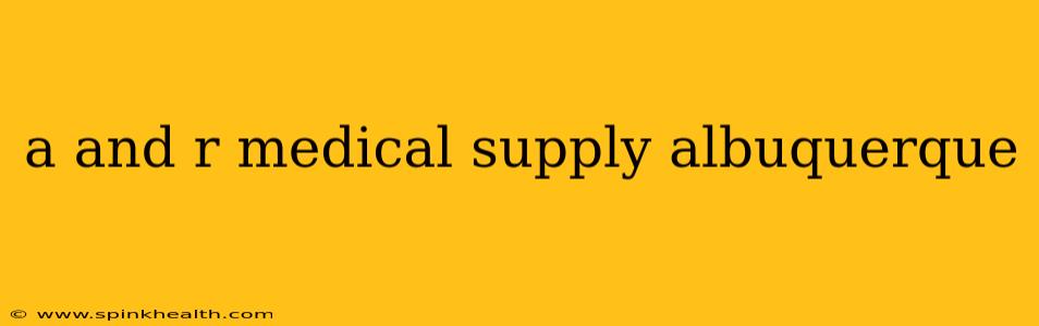 a and r medical supply albuquerque