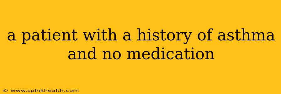 a patient with a history of asthma and no medication