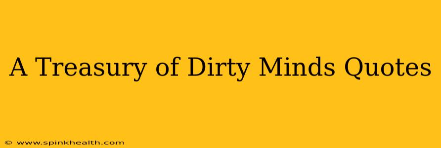 A Treasury of Dirty Minds Quotes