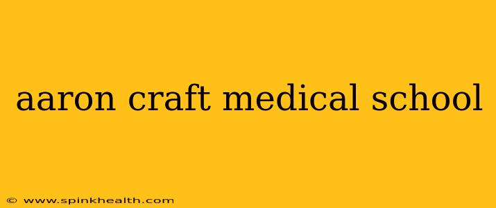 aaron craft medical school