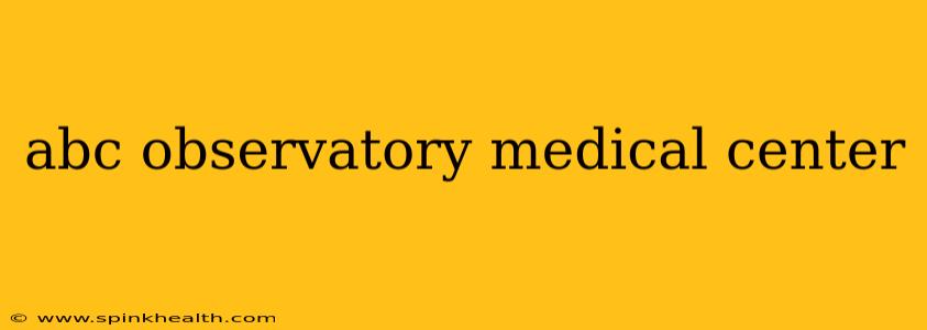 abc observatory medical center