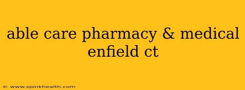 able care pharmacy & medical enfield ct