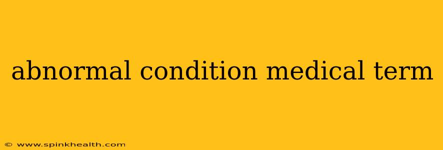 abnormal condition medical term
