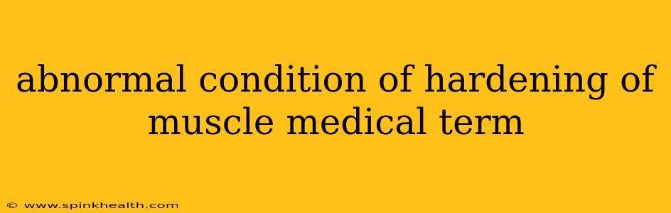abnormal condition of hardening of muscle medical term