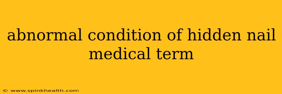 abnormal condition of hidden nail medical term
