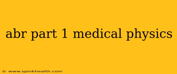 abr part 1 medical physics