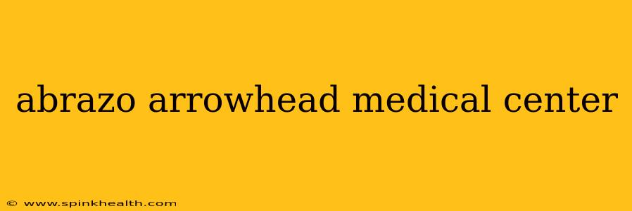 abrazo arrowhead medical center