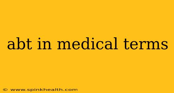 abt in medical terms