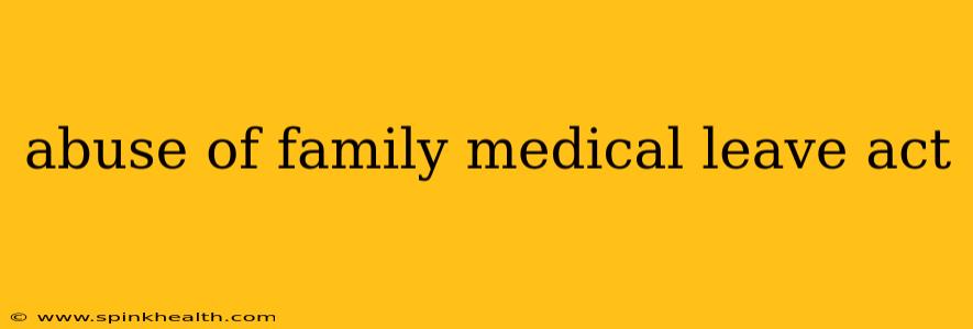 abuse of family medical leave act