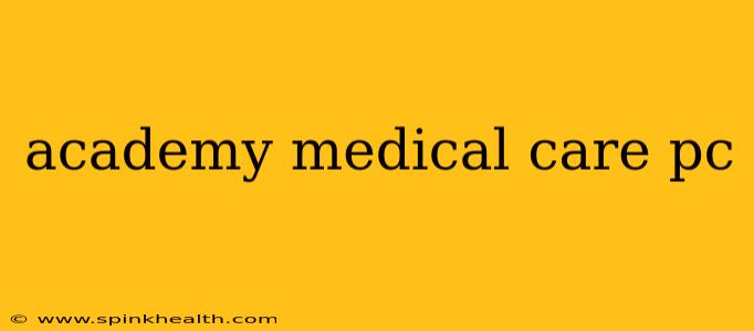 academy medical care pc