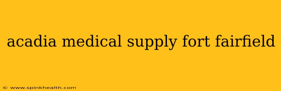 acadia medical supply fort fairfield