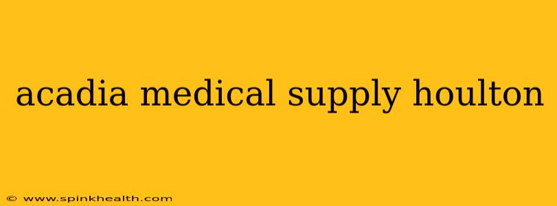 acadia medical supply houlton