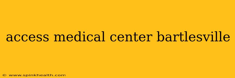 access medical center bartlesville