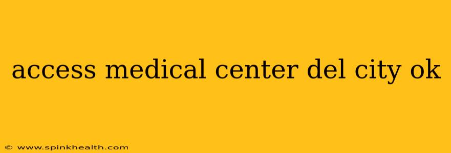 access medical center del city ok