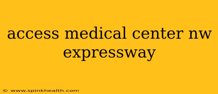 access medical center nw expressway