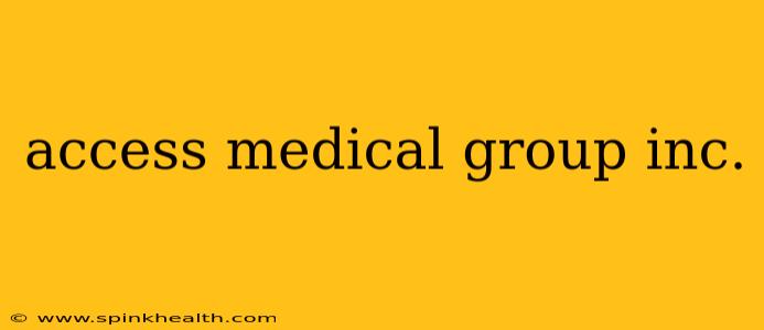 access medical group inc.