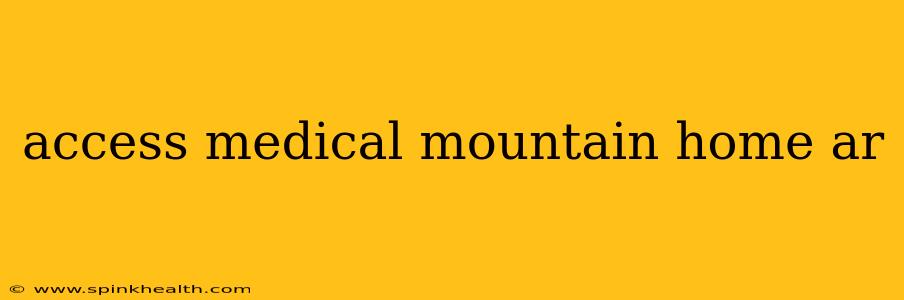 access medical mountain home ar