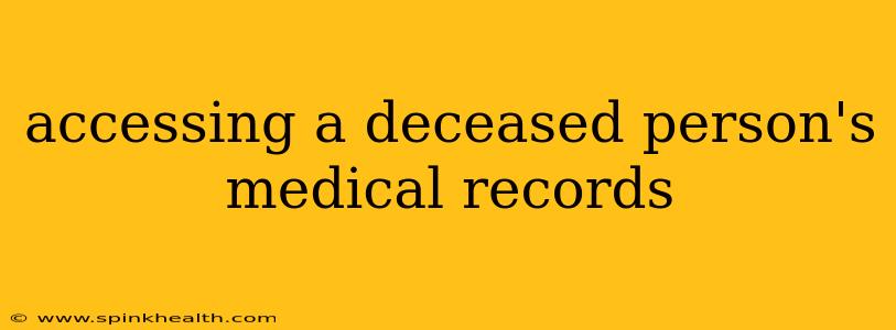 accessing a deceased person's medical records