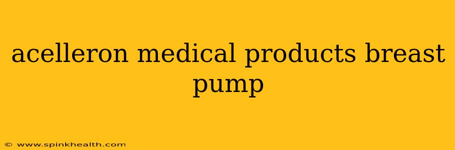 acelleron medical products breast pump