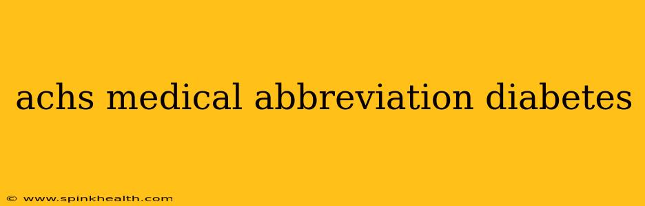 achs medical abbreviation diabetes