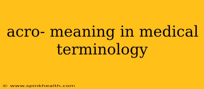 acro- meaning in medical terminology