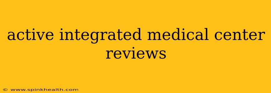 active integrated medical center reviews