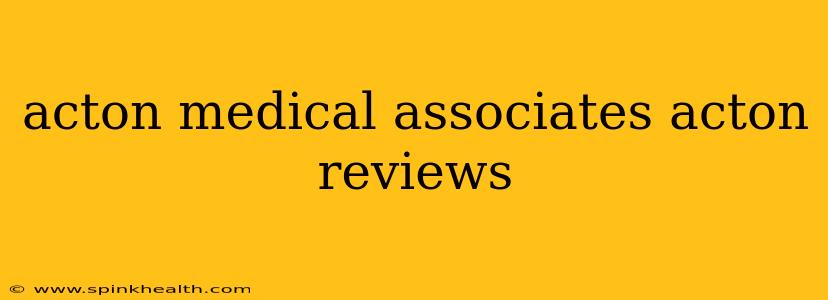 acton medical associates acton reviews