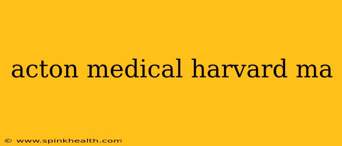 acton medical harvard ma