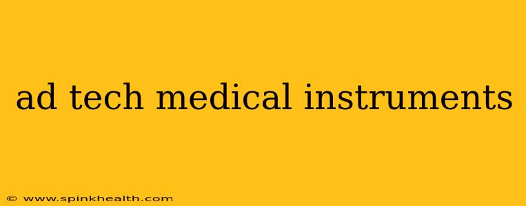ad tech medical instruments