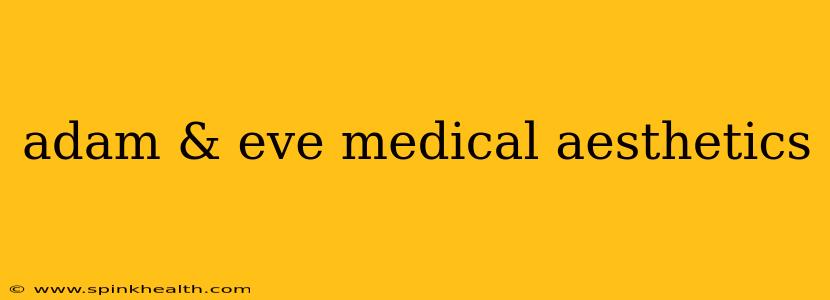 adam & eve medical aesthetics