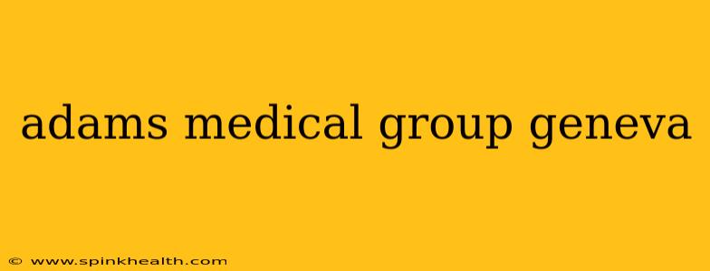 adams medical group geneva