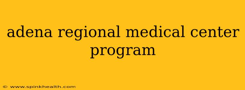 adena regional medical center program