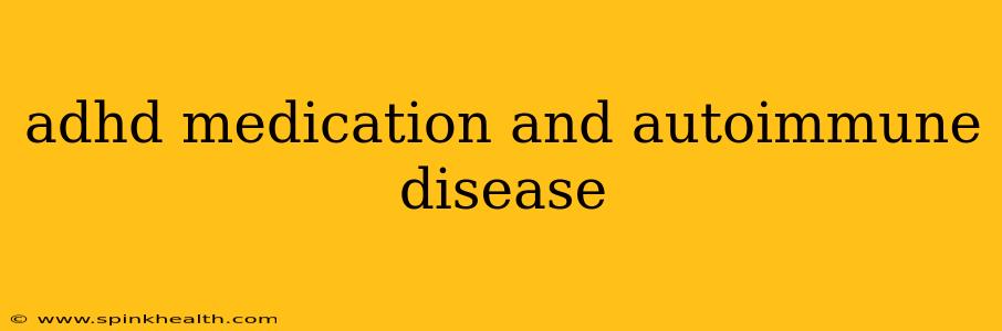 adhd medication and autoimmune disease