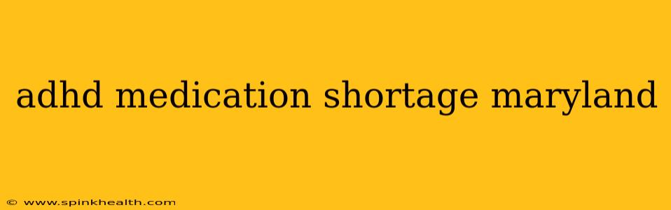 adhd medication shortage maryland
