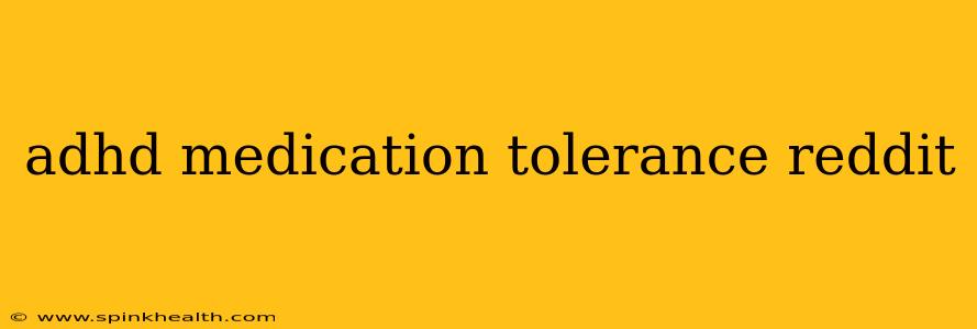 adhd medication tolerance reddit
