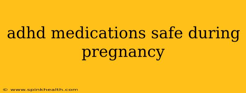adhd medications safe during pregnancy