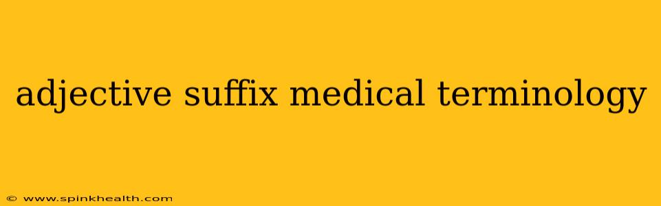adjective suffix medical terminology