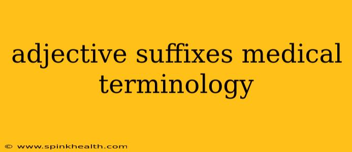 adjective suffixes medical terminology