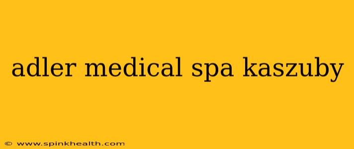 adler medical spa kaszuby