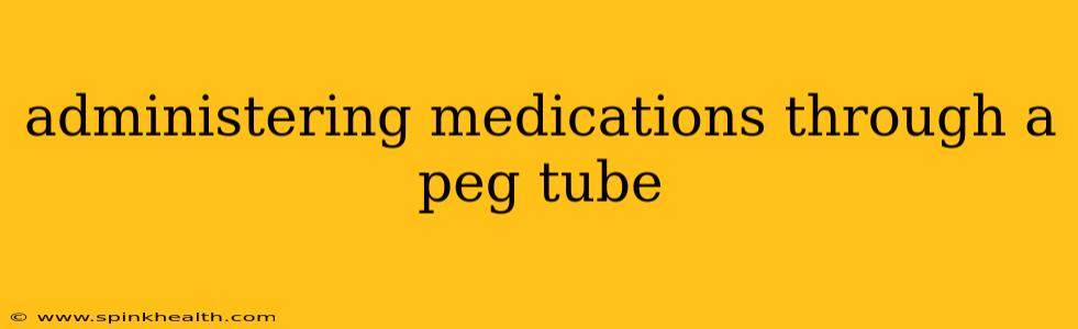administering medications through a peg tube