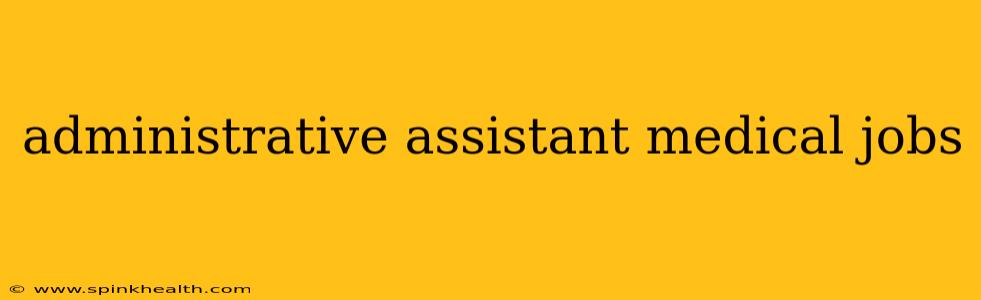 administrative assistant medical jobs
