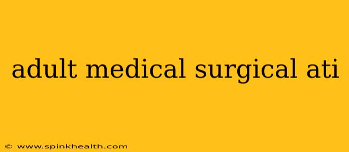 adult medical surgical ati